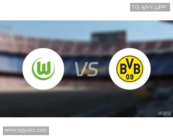 沃尔夫斯堡vs多特蒙德实力大对决等你来看